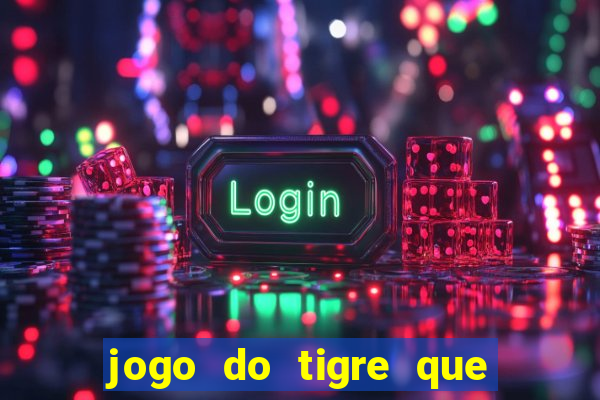 jogo do tigre que paga dinheiro de verdade